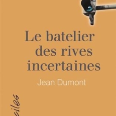 Jean Dumont Le batelier des rives incertaines